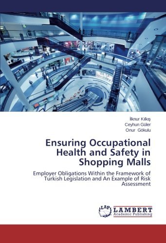 Cover for Onur Gökulu · Ensuring Occupational Health and Safety in Shopping Malls: Employer Obligations Within the Framework of Turkish Legislation and an Example of Risk Assessment (Paperback Bog) (2014)