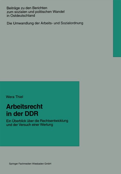 Cover for Wera Thiel · Arbeitsrecht in der DDR: Ein UEberblick uber die Rechtsentwicklung und der Versuch einer Wertung (Paperback Bog) [Softcover reprint of the original 1st ed. 1997 edition] (2013)