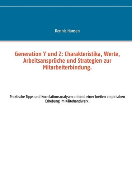 Cover for Dennis Hansen · Generation Y Und Z: Charakteristika, Werte, Arbeitsanspruche Und Strategien Zur Mitarbeiterbindung. (Paperback Book) (2015)
