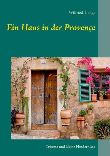 Cover for Wilfried Lange · Ein Haus in Der Provençe (Paperback Book) [German edition] (2014)