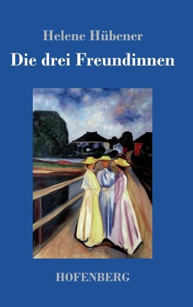 Cover for Hübener · Die drei Freundinnen (Book) (2017)