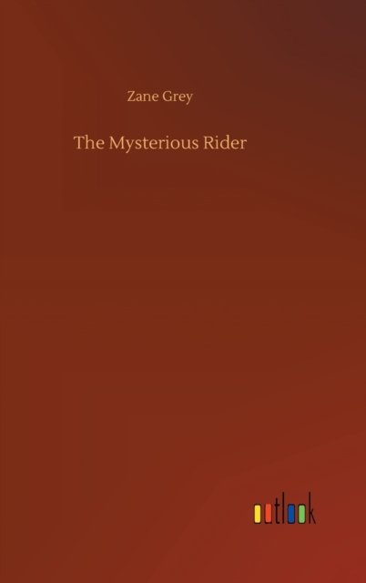Cover for Zane Grey · The Mysterious Rider (Hardcover Book) (2020)