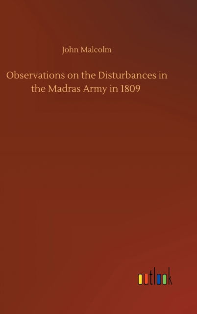 Cover for John Malcolm · Observations on the Disturbances in the Madras Army in 1809 (Hardcover Book) (2020)