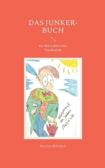 Cover for Bezi Von Boehmlach · Das Junker-Buch: aus dem Leben eines Tauchenicht (Paperback Book) (2022)