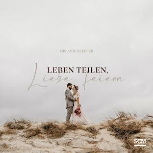 Leben teilen, Liebe feiern - Melanie Klepper - Books - SCM Brockhaus, R. - 9783789398896 - March 3, 2022