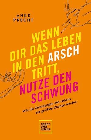 Cover for Anke Precht · Wenn dir das Leben in den Arsch tritt, nutze den Schwung (Taschenbuch) (2021)
