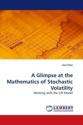 Karl Shen · A Glimpse at the Mathematics of Stochastic Volatility: Working with the Cir Model (Pocketbok) (2009)