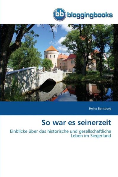 So War Es Seinerzeit - Bensberg Heinz - Books - Bloggingbooks - 9783841771896 - April 10, 2015