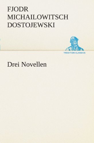 Cover for Fjodr Michailowitsch Dostojewski · Drei Novellen (Tredition Classics) (German Edition) (Paperback Book) [German edition] (2013)