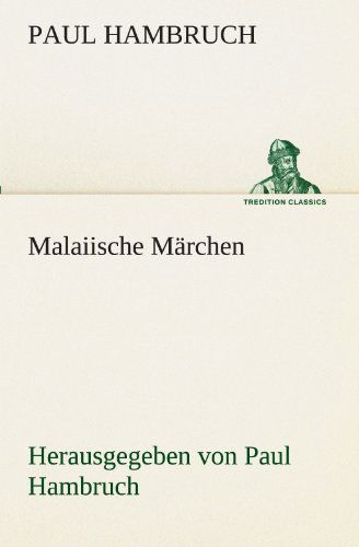 Cover for Paul Hambruch · Malaiische Märchen: Herausgegeben Von Paul Hambruch (Tredition Classics) (German Edition) (Pocketbok) [German edition] (2012)