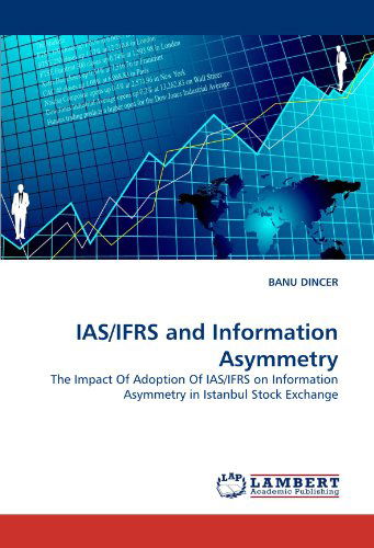 Cover for Banu Dincer · Ias / Ifrs and Information Asymmetry: the Impact of Adoption of Ias / Ifrs on Information Asymmetry in Istanbul Stock Exchange (Paperback Book) (2011)