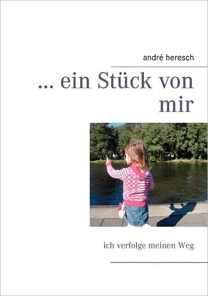 Cover for Andr Heresch · ... Ein St Ck Von Mir (Paperback Book) (2011)