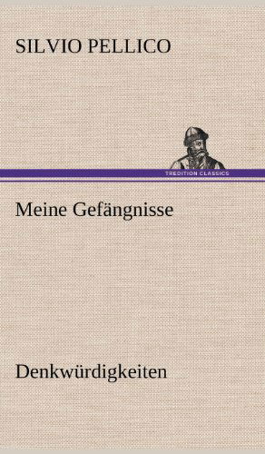 Cover for Silvio Pellico · Meine Gefangnisse (Hardcover Book) [German edition] (2012)