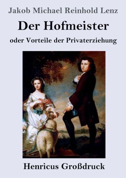 Cover for Jakob Michael Reinhold Lenz · Der Hofmeister oder Vorteile der Privaterziehung (Grossdruck) (Paperback Book) (2019)