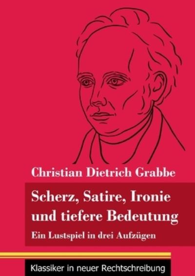 Cover for Christian Dietrich Grabbe · Scherz, Satire, Ironie und tiefere Bedeutung (Pocketbok) (2021)