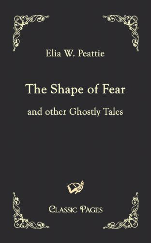 Cover for Elia W. Peattie · The Shape of Fear: and Other Ghostly Tales (Classic Pages) (Pocketbok) (2010)