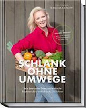 Schlank ohne Umwege - Franziska Knuppe - Książki - Becker Joest Volk Verlag - 9783954532896 - 21 kwietnia 2023