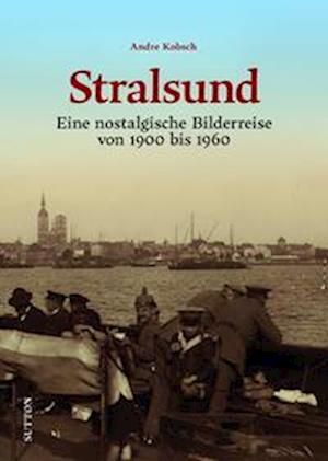 Stralsund - Andre Kobsch - Books - Sutton Verlag GmbH - 9783963033896 - April 1, 2022