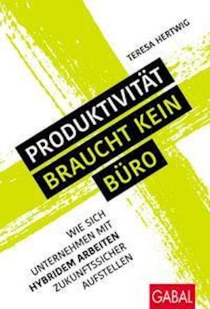 Cover for Teresa Hertwig · Produktivität braucht kein Büro (Hardcover Book) (2022)