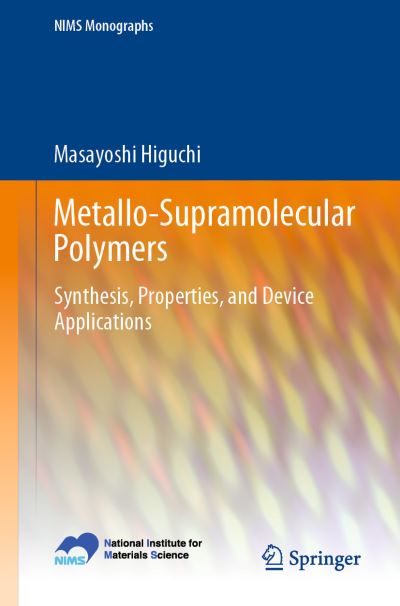 Cover for Masayoshi Higuchi · Metallo-Supramolecular Polymers: Synthesis, Properties, and Device Applications - NIMS Monographs (Paperback Book) [2019 edition] (2019)