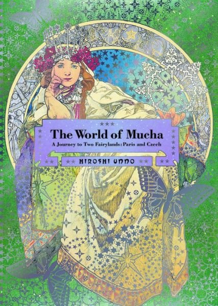 Cover for Hiroshi Unno · The World of Mucha: A Journey to Two Fairylands: Paris and Czech (Paperback Bog) (2016)