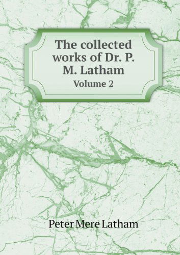 The Collected Works of Dr. P. M. Latham Volume 2 - Robert Martin - Books - Book on Demand Ltd. - 9785518691896 - March 10, 2013