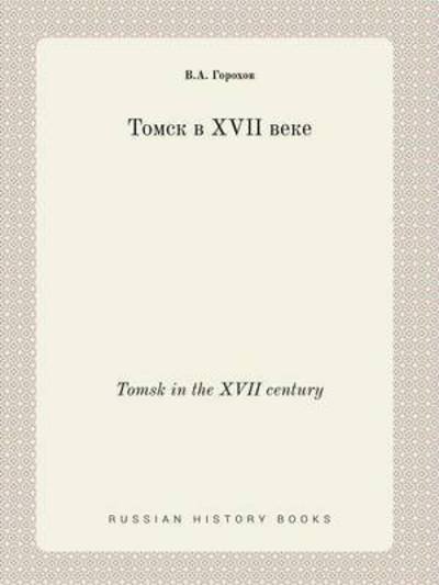 Cover for V a Gorohov · Tomsk in the Xvii Century (Taschenbuch) (2015)