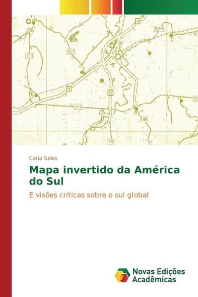 Cover for Sales Carla · Mapa invertido da America do Sul (Paperback Book) (2015)