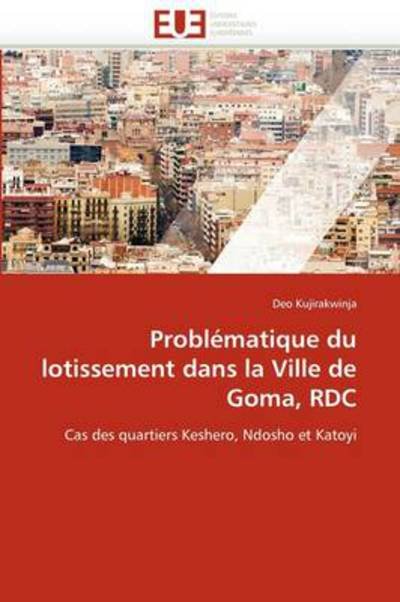 Cover for Deo Kujirakwinja · Problématique Du Lotissement Dans La Ville De Goma, Rdc: Cas Des Quartiers Keshero, Ndosho et Katoyi (Paperback Bog) [French edition] (2011)