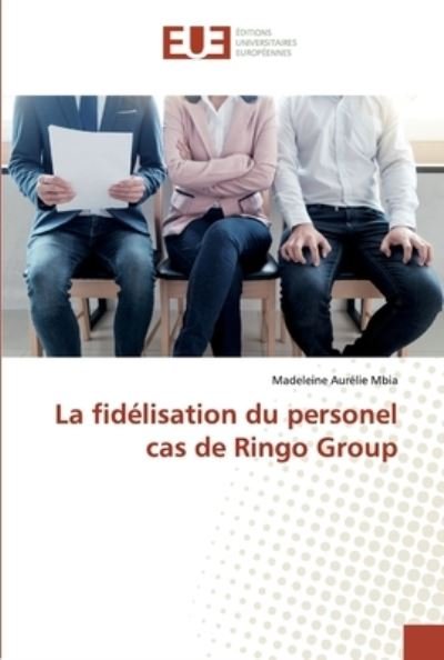 Cover for Madeleine Aurélie Mbia · La fidelisation du personel cas de Ringo Group (Paperback Book) (2019)
