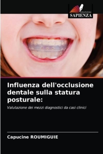 Cover for Capucine Roumiguie · Influenza dell'occlusione dentale sulla statura posturale (Paperback Book) (2021)