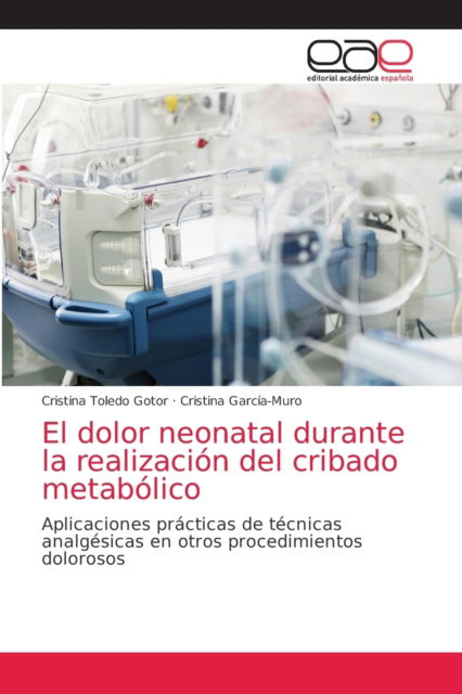 Cover for Cristina Toledo Gotor · El dolor neonatal durante la realizacio?n del cribado metabo?lico (Paperback Book) (2021)