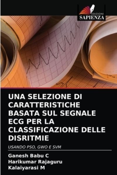Cover for Ganesh Babu C · Una Selezione Di Caratteristiche Basata Sul Segnale ECG Per La Classificazione Delle Disritmie (Paperback Book) (2021)