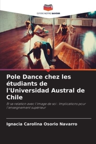 Pole Dance chez les etudiants de l'Universidad Austral de Chile - Ignacia Carolina Osorio Navarro - Books - Editions Notre Savoir - 9786204108896 - September 24, 2021