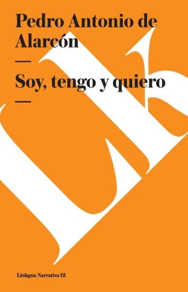 Cover for Pedro Antonio De Alarcon · Soy, Tengo Y Quiero (Narrativa) (Spanish Edition) (Pocketbok) [Spanish edition] (2014)