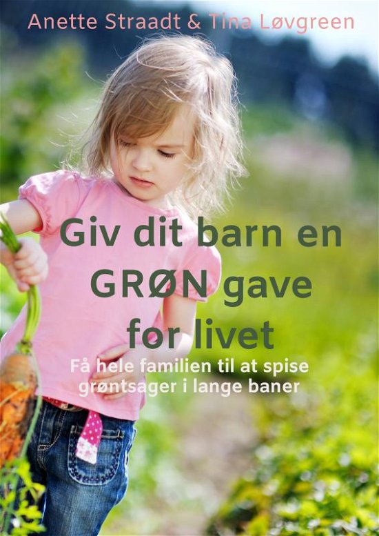 Cover for Anette Straadt · Giv dit barn en GRØN gave for livet (Paperback Bog) (2021)
