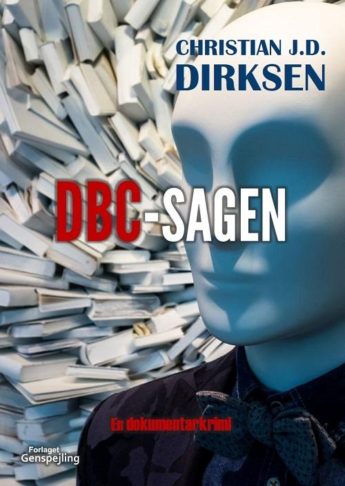 Cover for Christian J. D. Dirksen · DBC-sagen (Sewn Spine Book) [1. wydanie] (2016)