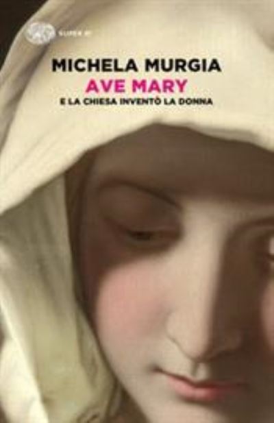 Cover for Michela Murgia · Ave Mary. E La Chiesa Invento La Donna (Book)