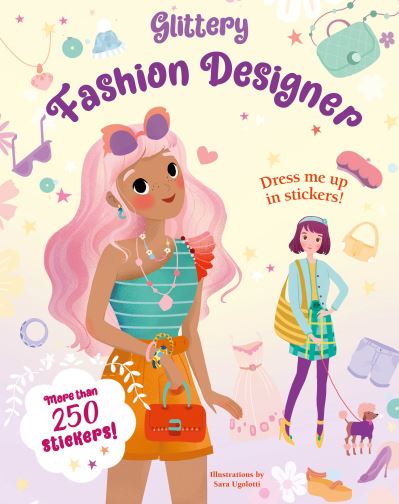 Glittery Fashion Designers: Sticker Book - Glittery Sticker Book - Sara Ugolotti - Książki - White Star - 9788854419896 - 1 września 2023