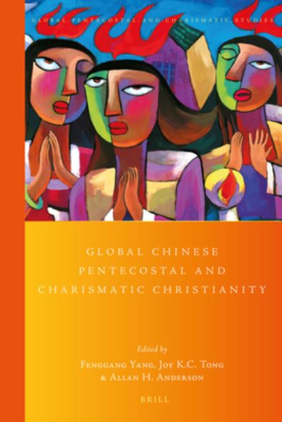 Global Chinese Pentecostal and Charismatic Christianity - Fenggang Yang - Kirjat - Brill - 9789004336896 - torstai 20. huhtikuuta 2017