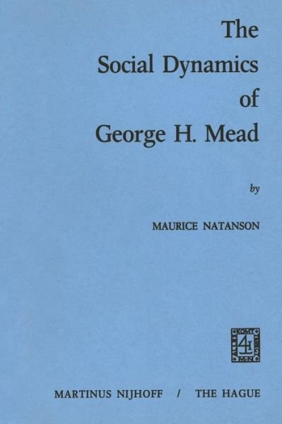 M.A. Natanson · The Social Dynamics of George H. Mead (Pocketbok) [Softcover reprint of the original 1st ed. 1973 edition] (1973)
