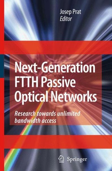 Josep Prat · Next-Generation FTTH Passive Optical Networks: Research Towards Unlimited Bandwidth Access (Paperback Book) [Softcover reprint of hardcover 1st ed. 2008 edition] (2010)