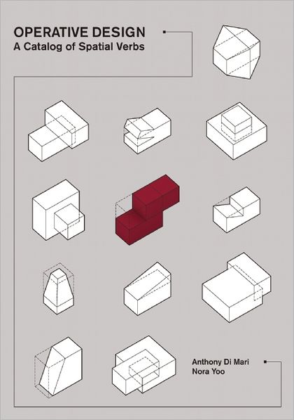 Operative Design: A Catalog of Spatial Verbs - Anthony Di Mari - Books - BIS Publishers B.V. - 9789063692896 - July 1, 2013