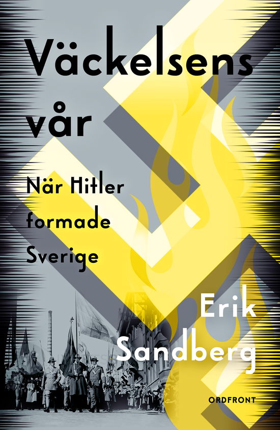 Väckelsens vår: När Hitler formade Sverige - Erik Sandberg - Książki - Ordfront förlag - 9789177753896 - 30 stycznia 2024