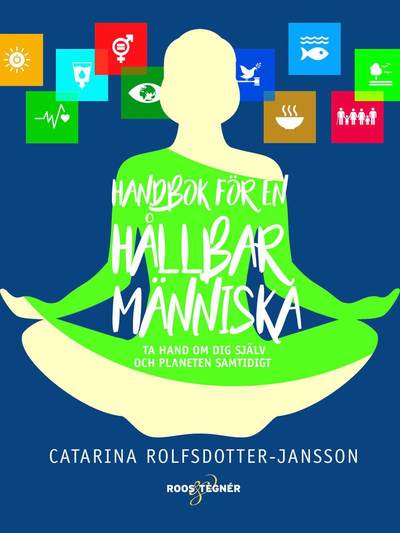 Cover for Catarina Rolfsdotter-Jansson · Handbok för en hållbar människa : ta hand om dig själv och planeten samtidi (Inbunden Bok) (2018)