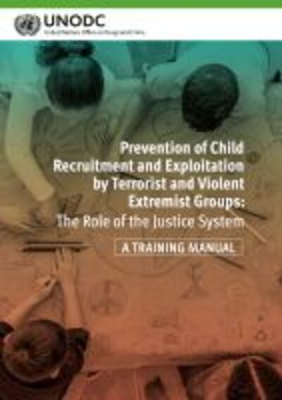 Cover for United Nations: Office on Drugs and Crime · Prevention of child recruitment and exploitation by terrorist and violent extremist groups: the role of the justice system, a training manual (Paperback Book) (2019)