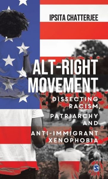 Cover for Ipsita Chatterjee · Alt-Right Movement: Dissecting Racism, Patriarchy and Anti-immigrant Xenophobia (Hardcover bog) (2021)