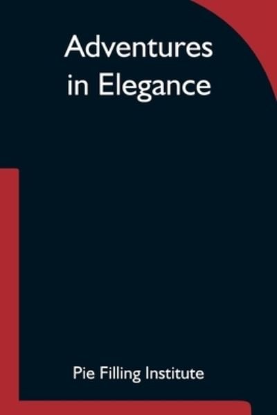 Cover for Pie Filling Institute · Adventures in Elegance (Pocketbok) (2021)