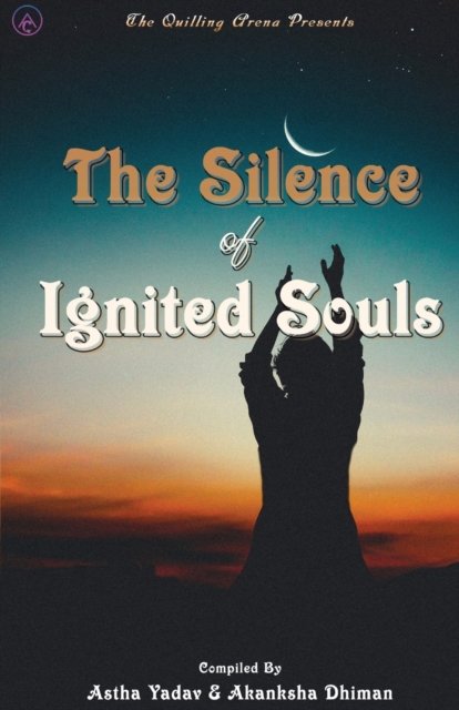 Cover for Astha Yadav · The Silence of Ignited Souls (Paperback Book) (2020)