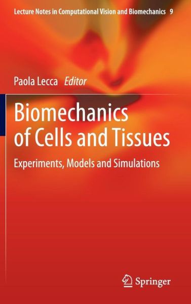 Biomechanics of Cells and Tissues: Experiments, Models and Simulations - Lecture Notes in Computational Vision and Biomechanics - Paola Lecca - Bøger - Springer - 9789400758896 - 16. januar 2013